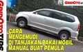 Video Cara Mengemudi di Tanjakan pakai Mobil Manual buat Pemula