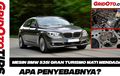 Video Hasil Investigasi Mesin BMW 535i Gran Turismo Mati Mendadak