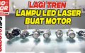 Lagi Tren, Video Pilihan Lampu LED Laser Buat Headlamp Motor