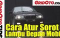 Video Cara Atur Sorot Lampu Depan Mobil