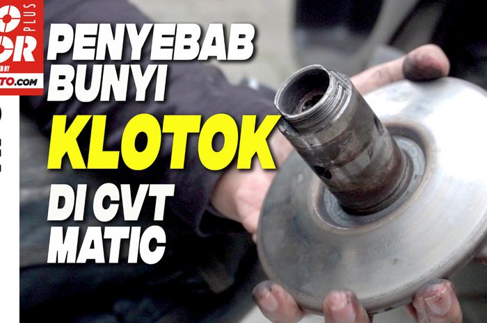 Bunyi berisik bikin CVT mogok