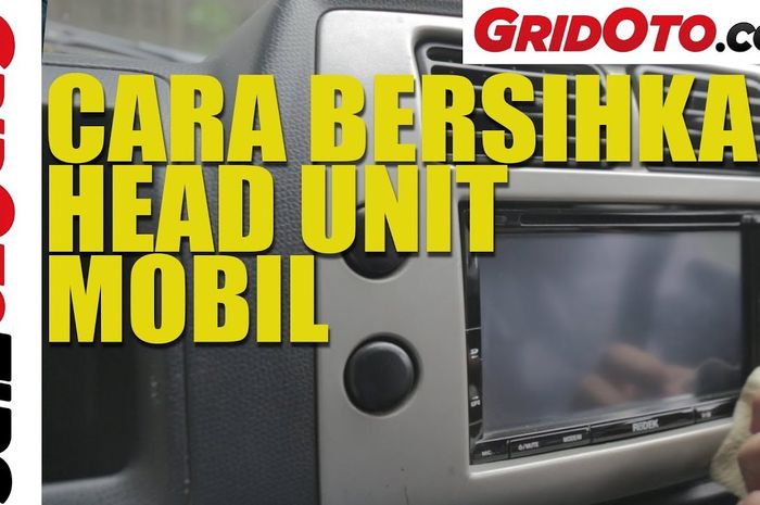 Cara membersihkan head unit mobil