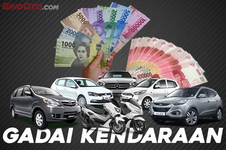 Mau Gadaikan Mobil atau Motor? Pilih Dulu, Ini Bedanya Gadai ...